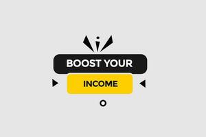 new boost your income modern, website, click button, level, sign, speech, bubble  banner, vector