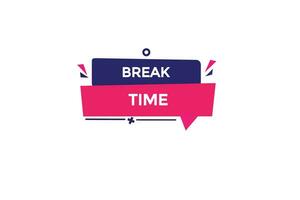 new break time modern, website, click button, level, sign, speech, bubble  banner, vector