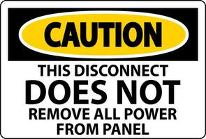 Caution Sign, This Disconnect Does Not Remove All Power From Panel vector