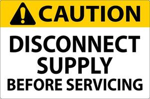 Caution Sign Disconnect Supply Before Servicing Sign vector