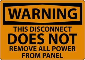 Warning Sign, This Disconnect Does Not Remove All Power From Panel vector