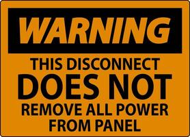 Warning Sign, This Disconnect Does Not Remove All Power From Panel vector