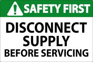 Safety First Sign Disconnect Supply Before Servicing Sign vector