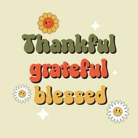 Thankful Grateful Blessed- inspirational slogan inscription. Positive motivational quote. Trendy groovy print design for posters, cards, tshirt. Fall Vector Design.