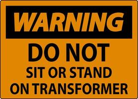 Warning Sign - Do Not Sit Or Stand On Transformer vector