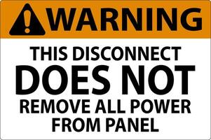 Warning Sign, This Disconnect Does Not Remove All Power From Panel vector