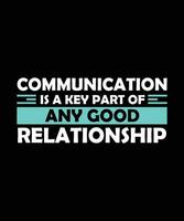 COMMUNICATION IS A KEY PART OF ANY GOOD RELATIONSHIP. T-SHIRT DESIGN. PRINT TEMPLATE.TYPOGRAPHY VECTOR ILLUSTRATION.