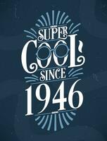 súper frio ya que 1946. 1946 cumpleaños tipografía camiseta diseño. vector