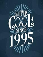 súper frio ya que 1995. 1995 cumpleaños tipografía camiseta diseño. vector