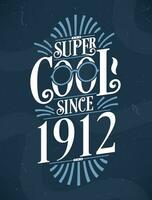 Super Cool since 1912. 1912 Birthday Typography Tshirt Design. vector