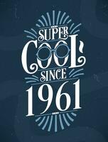 Super Cool since 1961. 1961 Birthday Typography Tshirt Design. vector