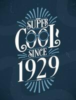 Super Cool since 1929. 1929 Birthday Typography Tshirt Design. vector