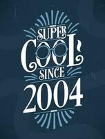 Super Cool since 2004. 2004 Birthday Typography Tshirt Design. vector