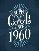 Super Cool since 1960. 1960 Birthday Typography Tshirt Design. vector