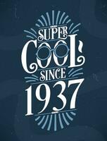 súper frio ya que 1937. 1937 cumpleaños tipografía camiseta diseño. vector