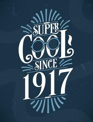 Super Cool since 1917. 1917 Birthday Typography Tshirt Design.