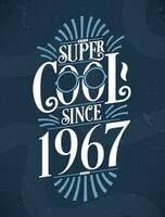 Super Cool since 1967. 1967 Birthday Typography Tshirt Design. vector