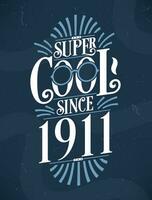 Super Cool since 1911. 1911 Birthday Typography Tshirt Design. vector