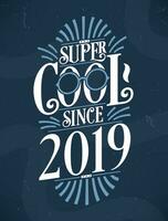 Super Cool since 2019. 2019 Birthday Typography Tshirt Design. vector