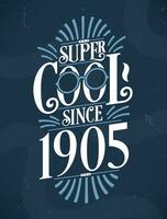 súper frio ya que 1905. 1905 cumpleaños tipografía camiseta diseño. vector