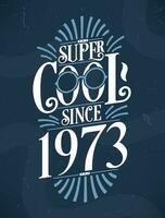 Super Cool since 1973. 1973 Birthday Typography Tshirt Design. vector