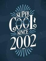 Super Cool since 2002. 2002 Birthday Typography Tshirt Design. vector