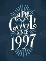 Super Cool since 1997. 1997 Birthday Typography Tshirt Design. vector