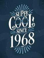 Super Cool since 1968. 1968 Birthday Typography Tshirt Design. vector