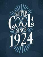 súper frio ya que 1924. 1924 cumpleaños tipografía camiseta diseño. vector