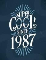 Super Cool since 1987. 1987 Birthday Typography Tshirt Design. vector