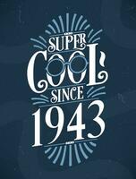 Super Cool since 1943. 1943 Birthday Typography Tshirt Design. vector