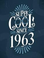 Super Cool since 1963. 1963 Birthday Typography Tshirt Design. vector