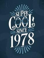 Super Cool since 1978. 1978 Birthday Typography Tshirt Design. vector