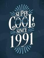 Super Cool since 1991. 1991 Birthday Typography Tshirt Design. vector