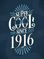 Super Cool since 1916. 1916 Birthday Typography Tshirt Design. vector