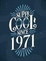 Super Cool since 1971. 1971 Birthday Typography Tshirt Design. vector