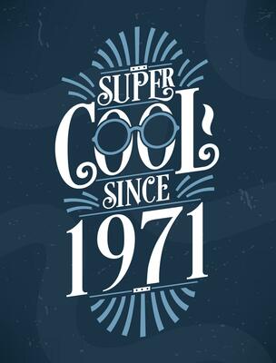 Super Cool since 1971. 1971 Birthday Typography Tshirt Design.