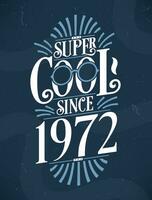 Super Cool since 1972. 1972 Birthday Typography Tshirt Design. vector