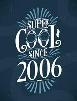 Super Cool since 2006. 2006 Birthday Typography Tshirt Design. vector