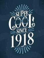 Super Cool since 1918. 1918 Birthday Typography Tshirt Design. vector