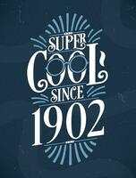 súper frio ya que 1902. 1902 cumpleaños tipografía camiseta diseño. vector