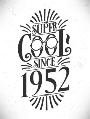 Super Cool since 1952. Born in 1952 Typography Birthday Lettering Design.