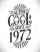 Super Cool since 1972. Born in 1972 Typography Birthday Lettering Design. vector