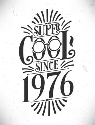 Super Cool since 1976. Born in 1976 Typography Birthday Lettering Design.