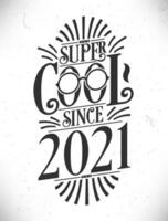 Super Cool since 2021. Born in 2021 Typography Birthday Lettering Design. vector