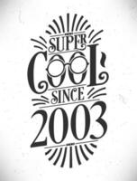 Super Cool since 2003. Born in 2003 Typography Birthday Lettering Design. vector
