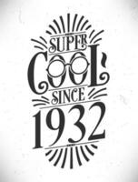 Super Cool since 1932. Born in 1932 Typography Birthday Lettering Design. vector