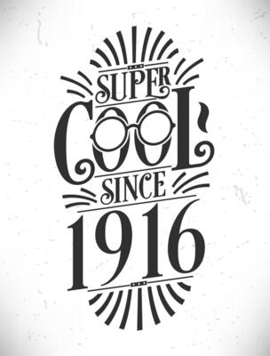 Super Cool since 1916. Born in 1916 Typography Birthday Lettering Design.