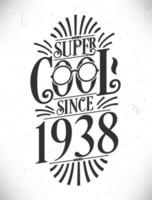 Super Cool since 1938. Born in 1938 Typography Birthday Lettering Design. vector