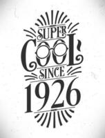 Super Cool since 1926. Born in 1926 Typography Birthday Lettering Design. vector